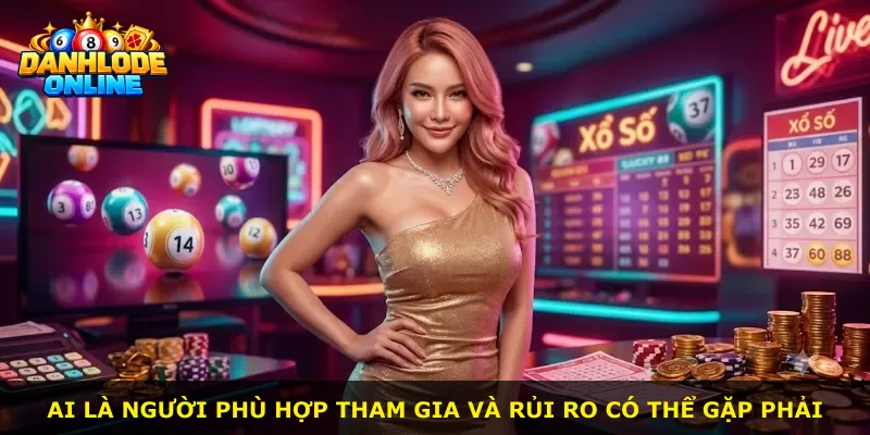 Ai là người phù hợp tham gia và rủi ro có thể gặp phải
