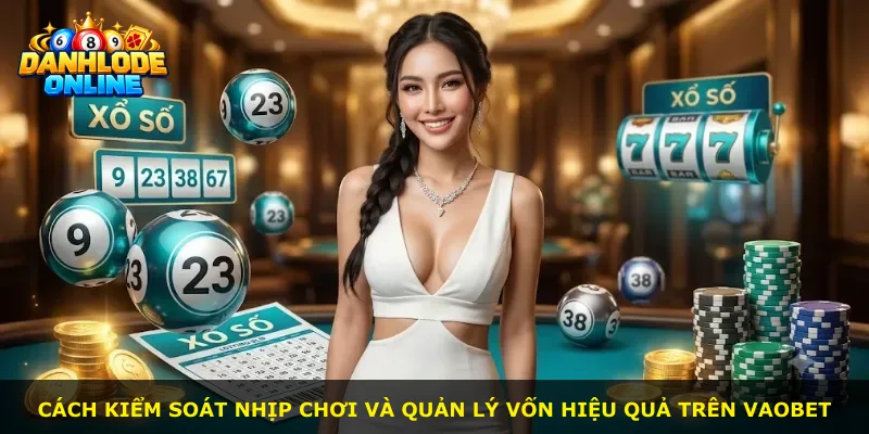 Cách kiểm soát nhịp chơi và quản lý vốn hiệu quả trên Vaobet