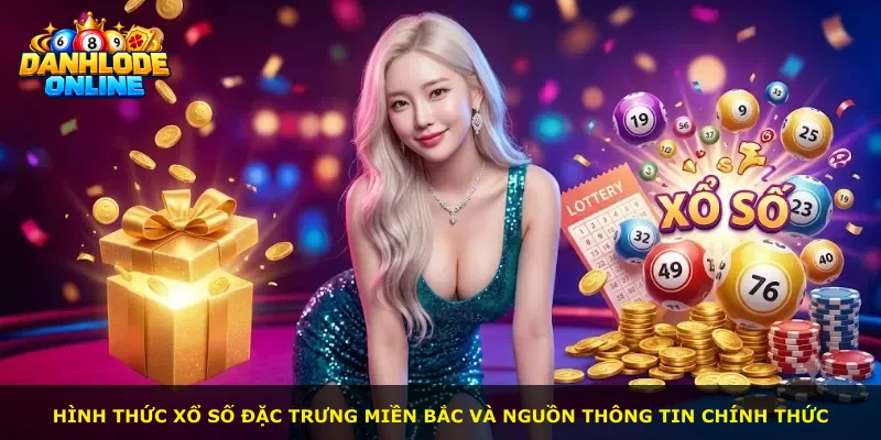 Hình thức xổ số đặc trưng miền Bắc và nguồn thông tin chính thức