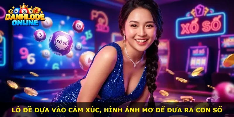 Lô đề dựa vào cảm xúc, hình ảnh mơ để đưa ra con số
