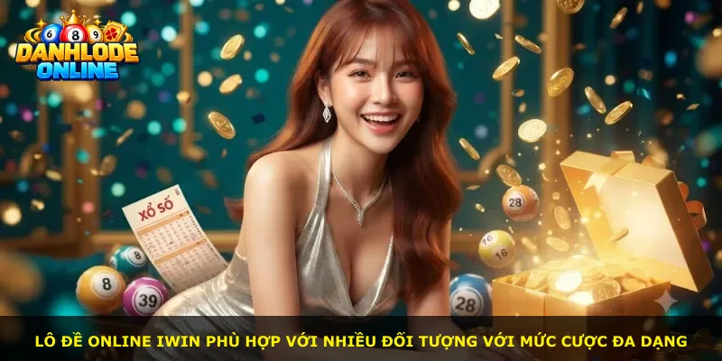 Lô đề online Iwin phù hợp với nhiều đối tượng với mức cược đa dạng