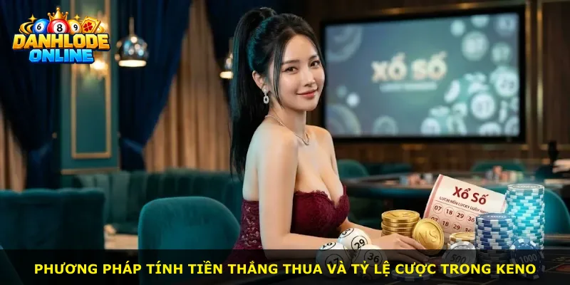 Phương pháp tính tiền thắng thua và tỷ lệ cược trong Keno