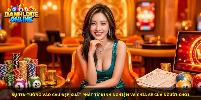 Sự tin tưởng vào cầu đẹp xuất phát từ kinh nghiệm và chia sẻ của người chơi