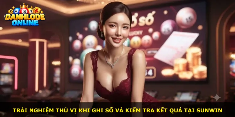 Trải nghiệm thú vị khi ghi số và kiểm tra kết quả tại Sunwin